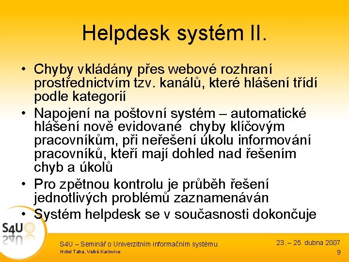 Helpdesk systém II. • Chyby vkládány přes webové rozhraní prostřednictvím tzv. kanálů, které hlášení