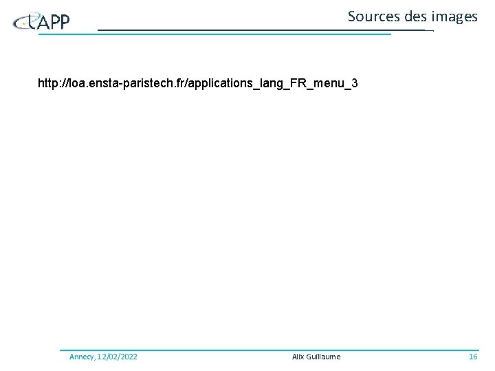 Sources des images http: //loa. ensta-paristech. fr/applications_lang_FR_menu_3 Annecy, 12/02/2022 Alix Guillaume 16 