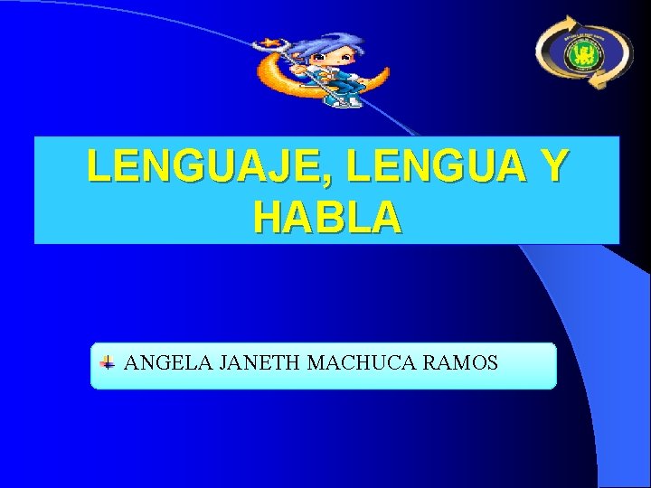 LENGUAJE, LENGUA Y HABLA ANGELA JANETH MACHUCA RAMOS 