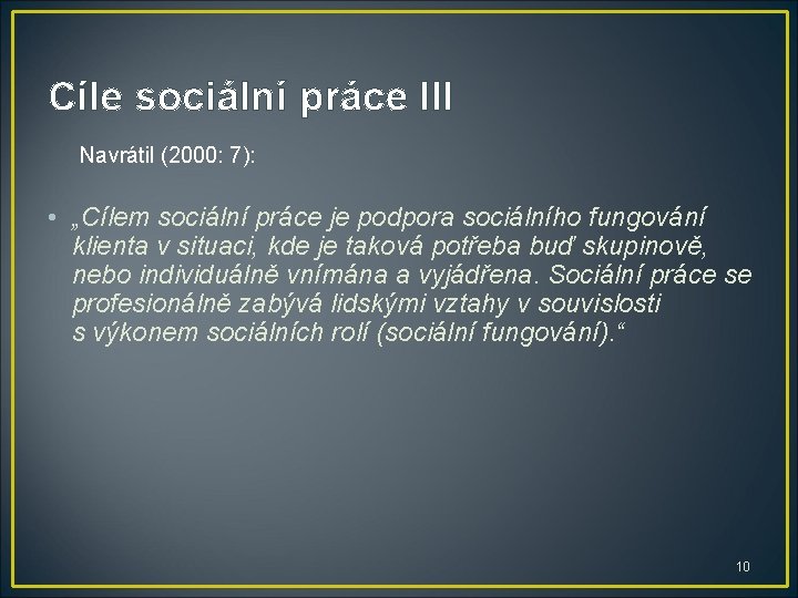 Cíle sociální práce III Navrátil (2000: 7): • „Cílem sociální práce je podpora sociálního