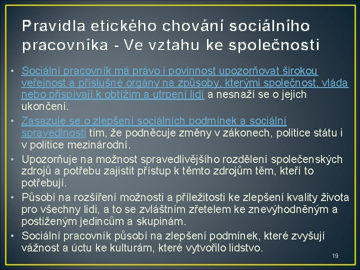 Pravidla etického chování sociálního pracovníka - Ve vztahu ke společnosti • Sociální pracovník má