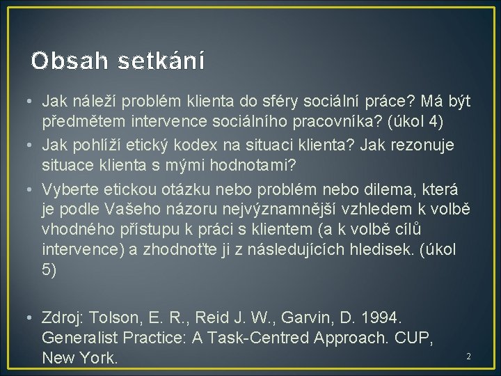 Obsah setkání • Jak náleží problém klienta do sféry sociální práce? Má být předmětem