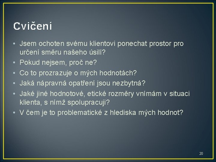 Cvičení • Jsem ochoten svému klientovi ponechat prostor pro určení směru našeho úsilí? •