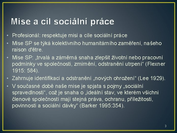 Mise a cíl sociální práce • Profesionál: respektuje misi a cíle sociální práce •