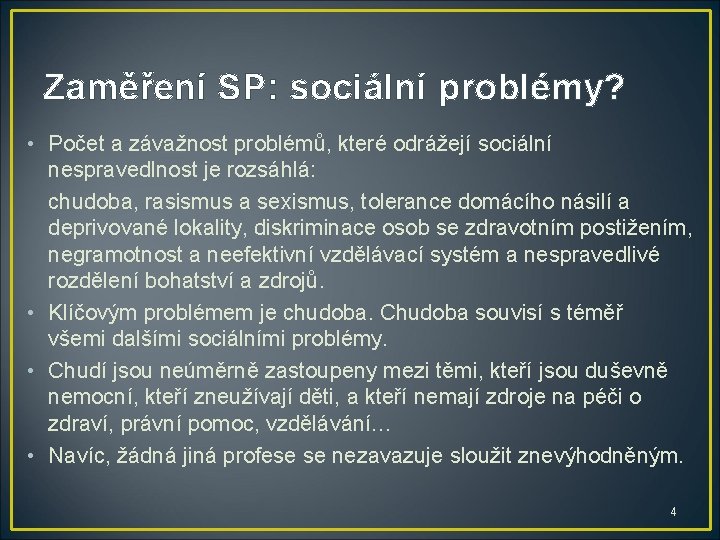 Zaměření SP: sociální problémy? • Počet a závažnost problémů, které odrážejí sociální nespravedlnost je