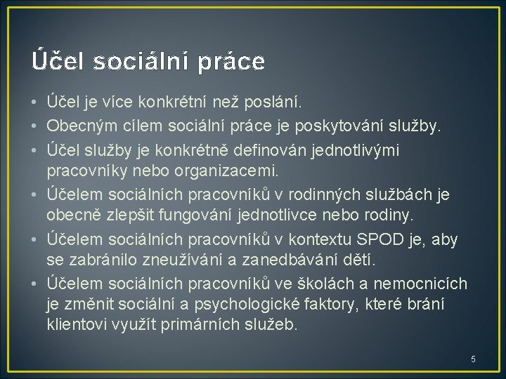 Účel sociální práce • Účel je více konkrétní než poslání. • Obecným cílem sociální