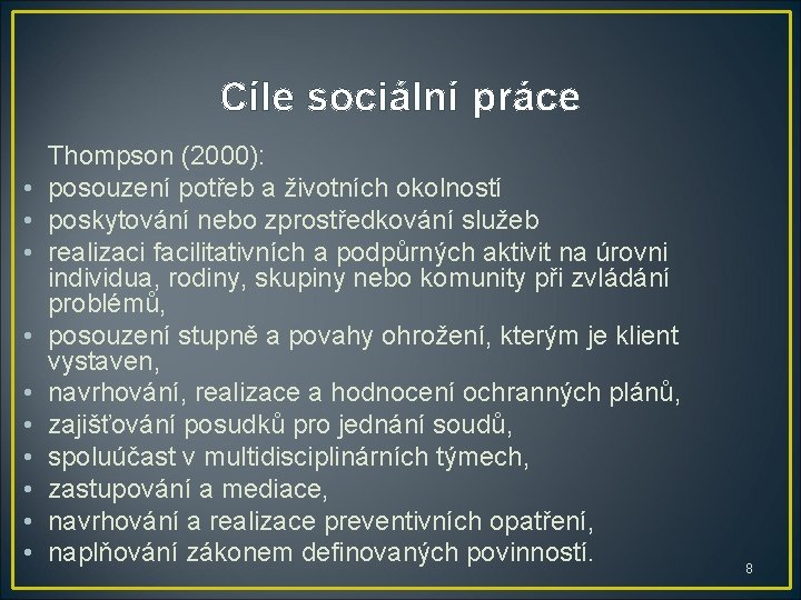 Cíle sociální práce • • • Thompson (2000): posouzení potřeb a životních okolností poskytování