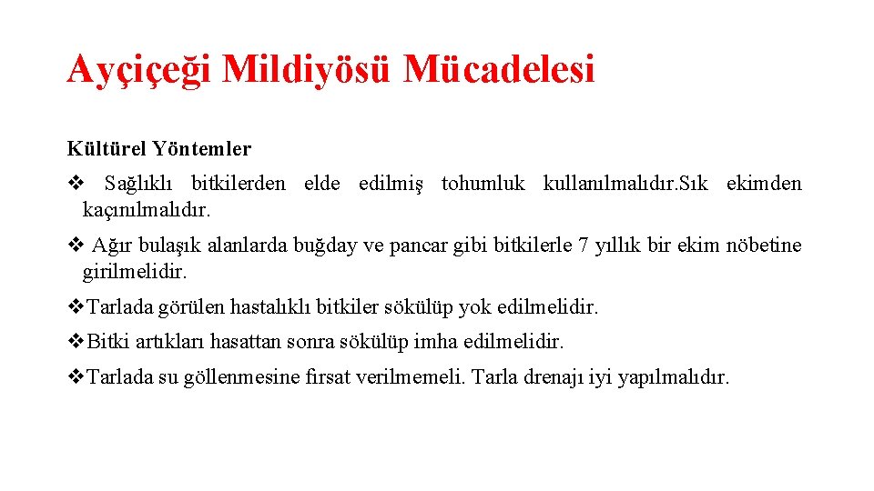 Ayçiçeği Mildiyösü Mücadelesi Kültürel Yöntemler v Sağlıklı bitkilerden elde edilmiş tohumluk kullanılmalıdır. Sık ekimden Ayçiçeği Mildiyösü Mücadelesi Kültürel Yöntemler v Sağlıklı bitkilerden elde edilmiş tohumluk kullanılmalıdır. Sık ekimden