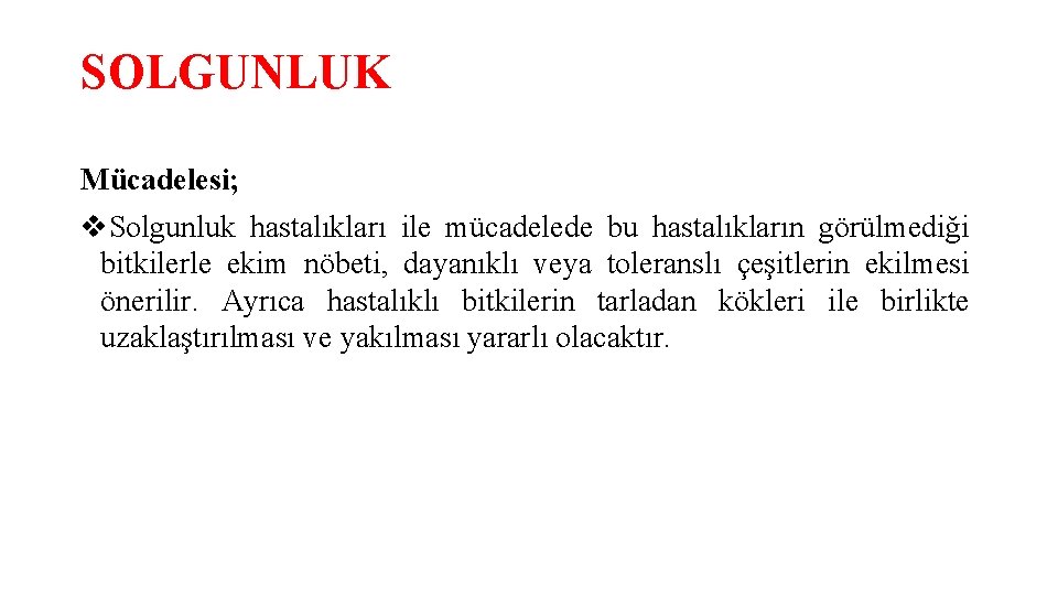 SOLGUNLUK Mücadelesi; v. Solgunluk hastalıkları ile mücadelede bu hastalıkların görülmediği bitkilerle ekim nöbeti, dayanıklı