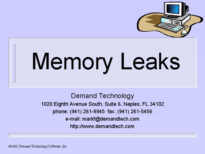 Memory Leaks Demand Technology 1020 Eighth Avenue South, Suite 6, Naples, FL 34102 phone: