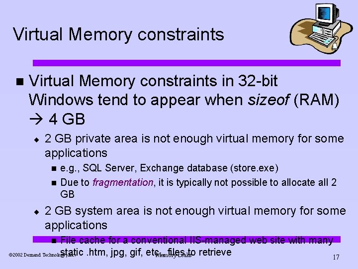 Virtual Memory constraints n Virtual Memory constraints in 32 -bit Windows tend to appear