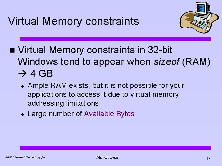 Virtual Memory constraints n Virtual Memory constraints in 32 -bit Windows tend to appear