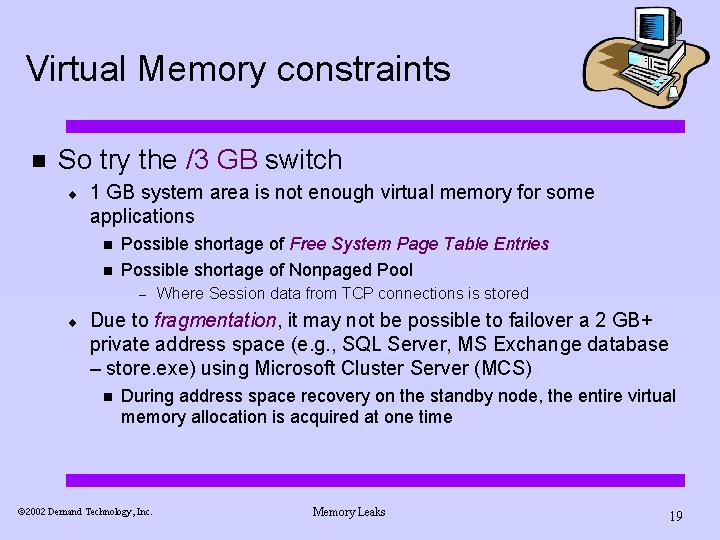 Virtual Memory constraints n So try the /3 GB switch ¨ 1 GB system