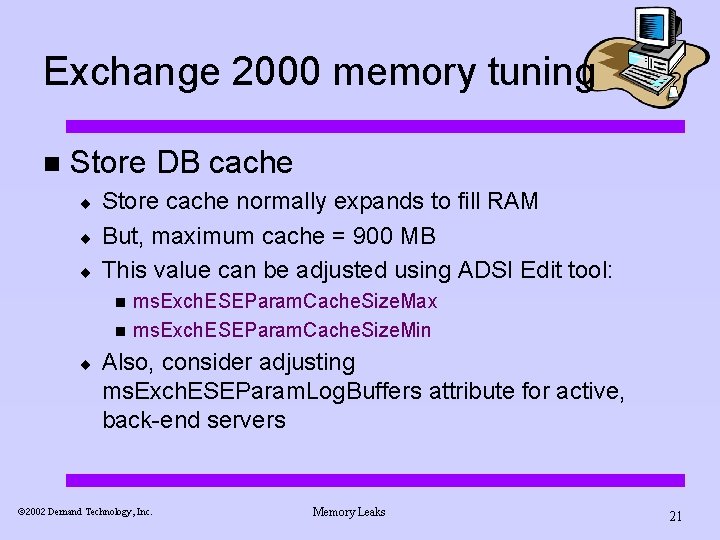 Exchange 2000 memory tuning n Store DB cache ¨ ¨ ¨ Store cache normally