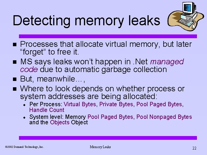 Detecting memory leaks n n Processes that allocate virtual memory, but later “forget” to