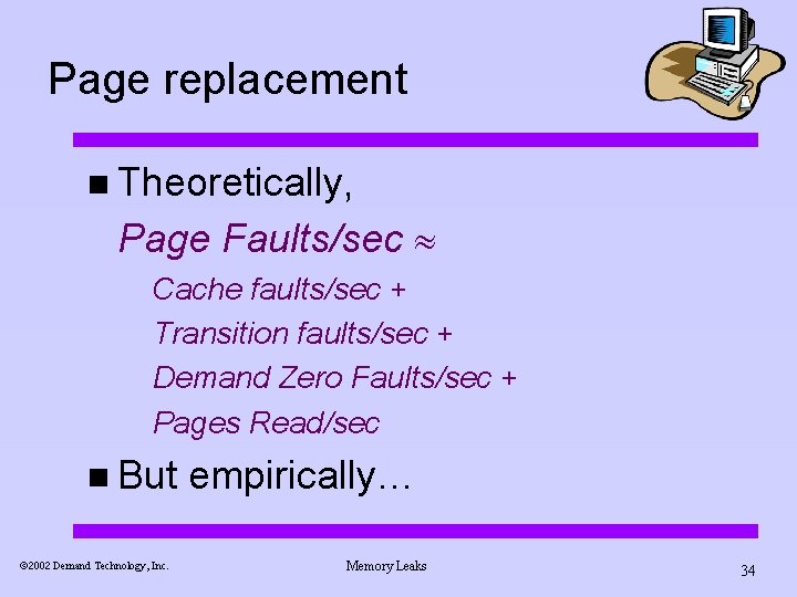 Page replacement n Theoretically, Page Faults/sec Cache faults/sec + Transition faults/sec + Demand Zero