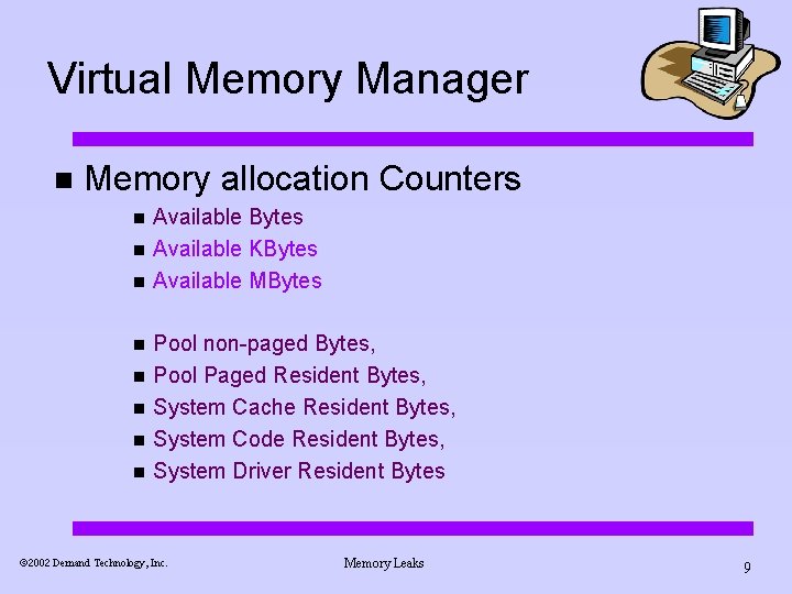 Virtual Memory Manager n Memory allocation Counters n n n n Available Bytes Available