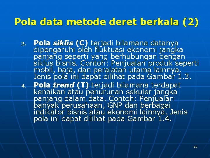 Pola data metode deret berkala (2) 3. 4. Pola siklis (C) terjadi bilamana datanya