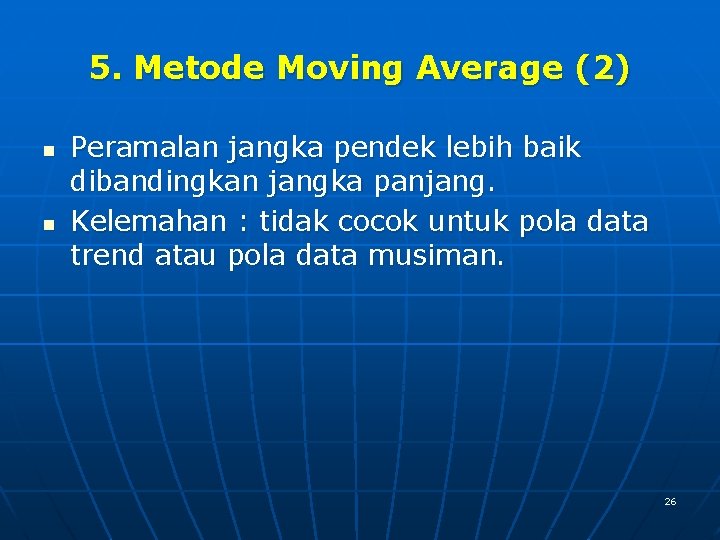 5. Metode Moving Average (2) n n Peramalan jangka pendek lebih baik dibandingkan jangka