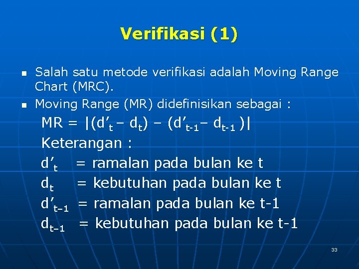 Verifikasi (1) n n Salah satu metode verifikasi adalah Moving Range Chart (MRC). Moving