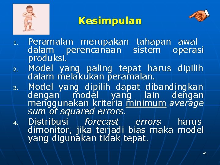 Kesimpulan 1. 2. 3. 4. Peramalan merupakan tahapan awal dalam perencanaan sistem operasi produksi.