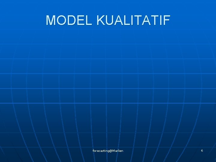 MODEL KUALITATIF forecasting@Marlien 6 