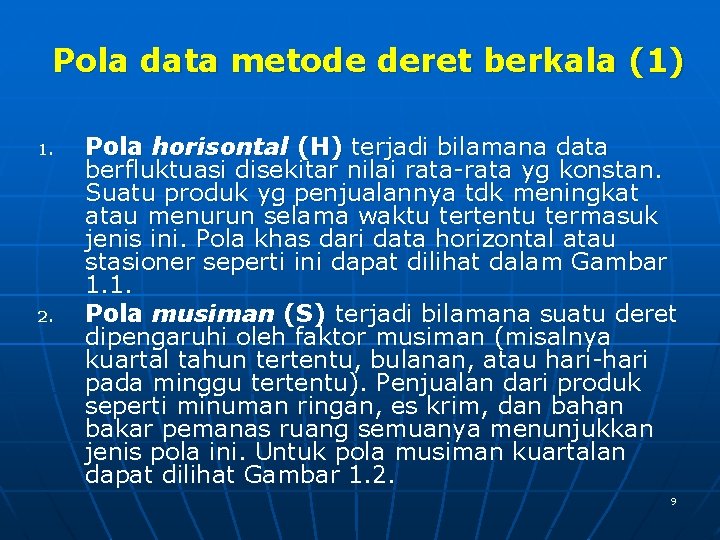 Pola data metode deret berkala (1) 1. 2. Pola horisontal (H) terjadi bilamana data