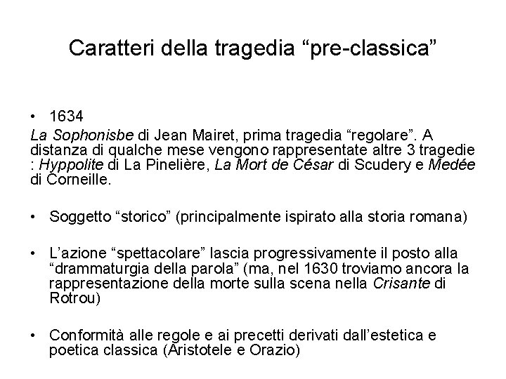 Caratteri della tragedia “pre-classica” • 1634 La Sophonisbe di Jean Mairet, prima tragedia “regolare”.