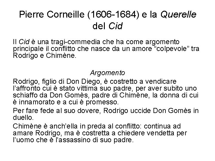 Pierre Corneille (1606 -1684) e la Querelle del Cid Il Cid è una tragi-commedia