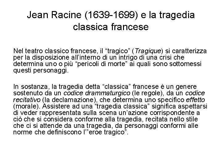 Jean Racine (1639 -1699) e la tragedia classica francese Nel teatro classico francese, il