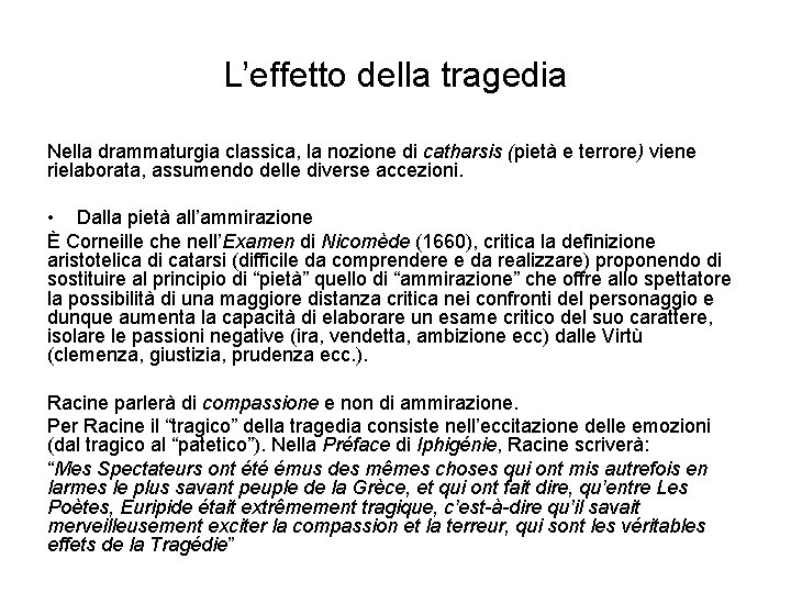 L’effetto della tragedia Nella drammaturgia classica, la nozione di catharsis (pietà e terrore) viene