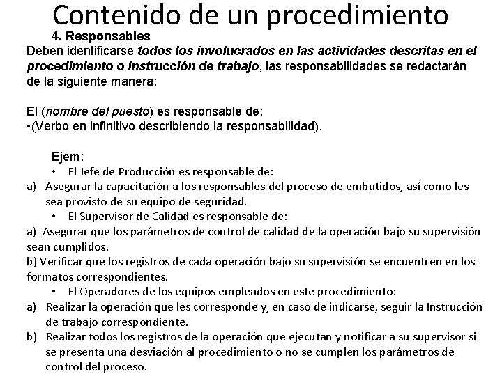 Contenido de un procedimiento 4. Responsables Deben identificarse todos los involucrados en las actividades Contenido de un procedimiento 4. Responsables Deben identificarse todos los involucrados en las actividades
