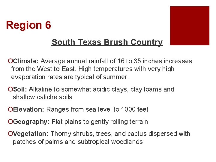 Region 6 South Texas Brush Country ¡Climate: Average annual rainfall of 16 to 35 Region 6 South Texas Brush Country ¡Climate: Average annual rainfall of 16 to 35