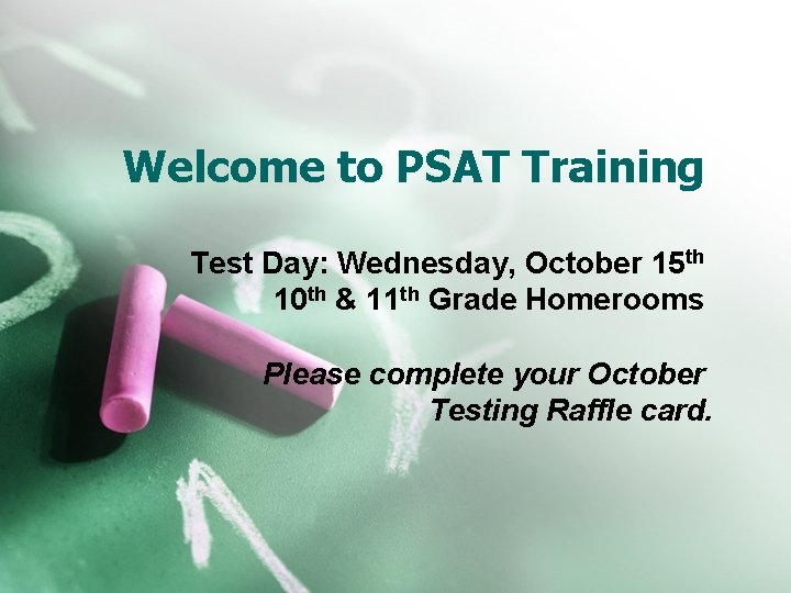 Welcome to PSAT Training Test Day: Wednesday, October 15 th 10 th & 11