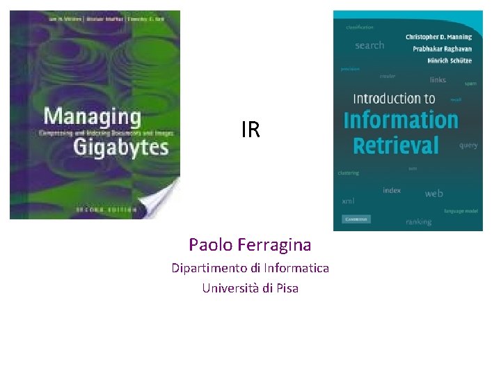 IR Paolo Ferragina Dipartimento di Informatica Università di Pisa 