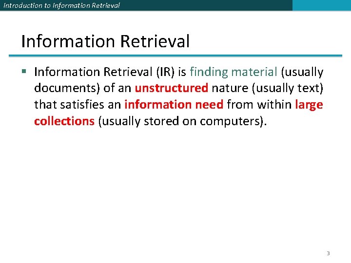 Introduction to Information Retrieval § Information Retrieval (IR) is finding material (usually documents) of