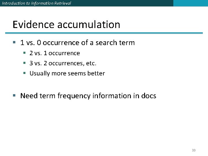 Introduction to Information Retrieval Evidence accumulation § 1 vs. 0 occurrence of a search