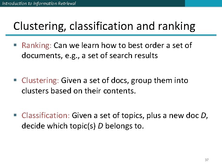 Introduction to Information Retrieval Clustering, classification and ranking § Ranking: Can we learn how