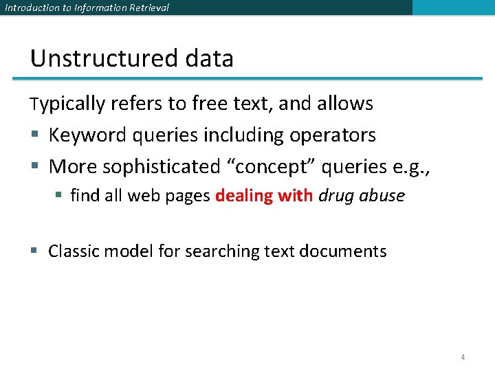 Introduction to Information Retrieval Unstructured data Typically refers to free text, and allows §