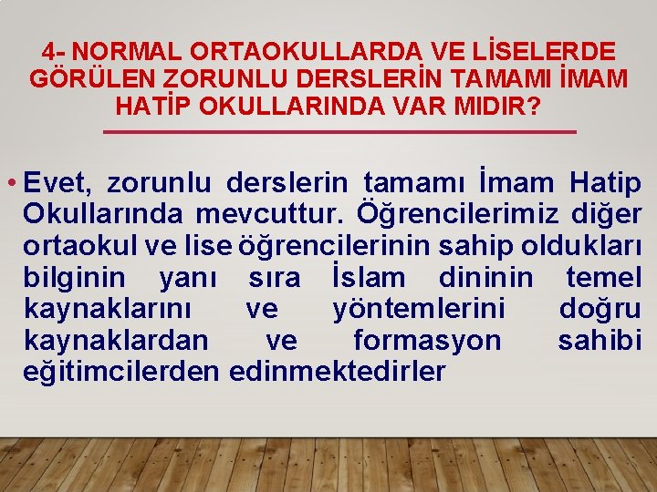 4 - NORMAL ORTAOKULLARDA VE LİSELERDE GÖRÜLEN ZORUNLU DERSLERİN TAMAMI İMAM HATİP OKULLARINDA VAR