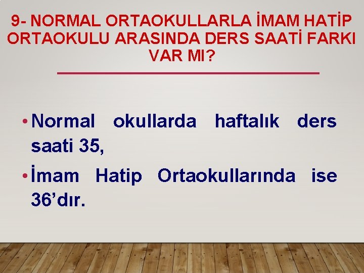 9 - NORMAL ORTAOKULLARLA İMAM HATİP ORTAOKULU ARASINDA DERS SAATİ FARKI VAR MI? •