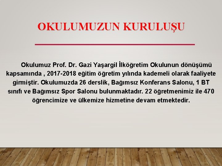 OKULUMUZUN KURULUŞU Okulumuz Prof. Dr. Gazi Yaşargil İlköğretim Okulunun dönüşümü kapsamında , 2017 -2018