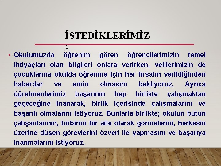 İSTEDİKLERİMİZ ; • Okulumuzda öğrenim gören öğrencilerimizin temel ihtiyaçları olan bilgileri onlara verirken, velilerimizin