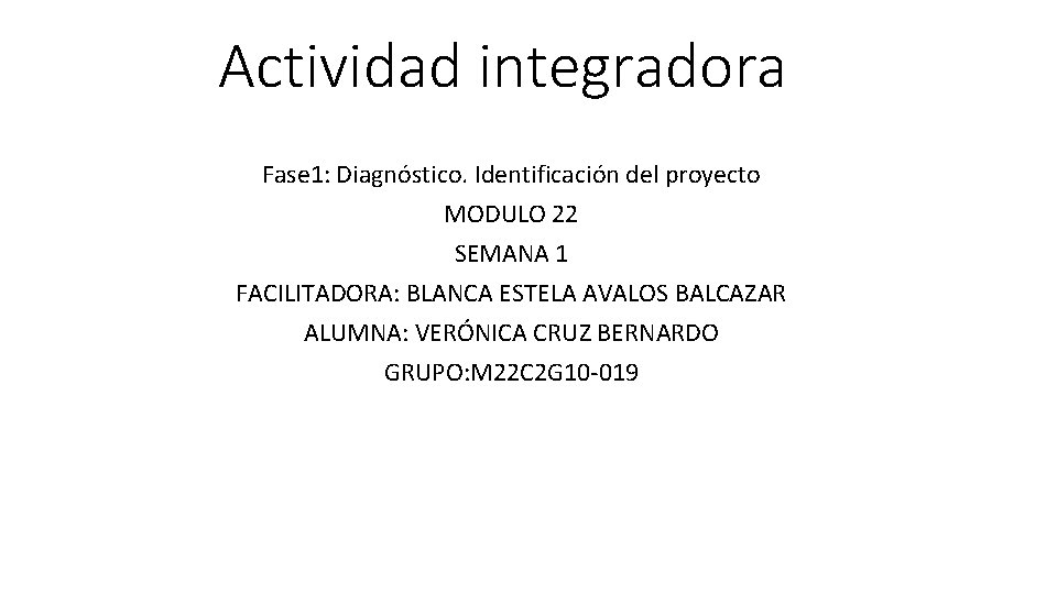 Actividad integradora Fase 1: Diagnóstico. Identificación del proyecto MODULO 22 SEMANA 1 FACILITADORA: BLANCA