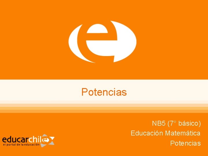 Potencias NB 5 (7° básico) Educación Matemática Potencias 