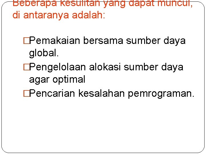 Beberapa kesulitan yang dapat muncul, di antaranya adalah: �Pemakaian bersama sumber daya global. �Pengelolaan