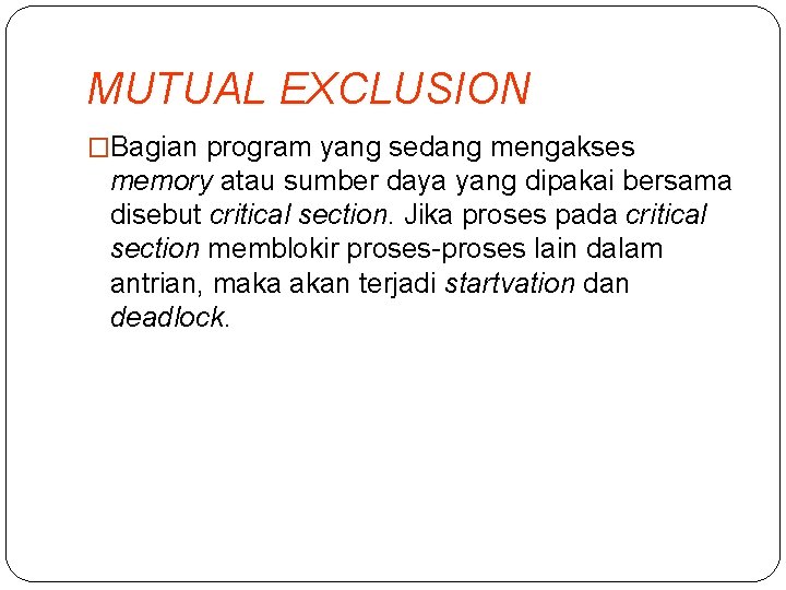 MUTUAL EXCLUSION �Bagian program yang sedang mengakses memory atau sumber daya yang dipakai bersama