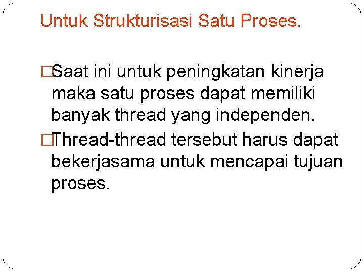 Untuk Strukturisasi Satu Proses. �Saat ini untuk peningkatan kinerja maka satu proses dapat memiliki