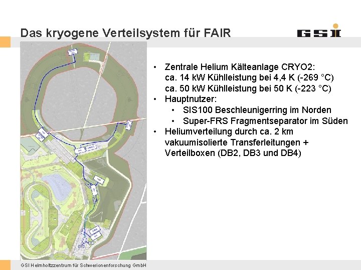 Das kryogene Verteilsystem für FAIR • Zentrale Helium Kälteanlage CRYO 2: ca. 14 k.