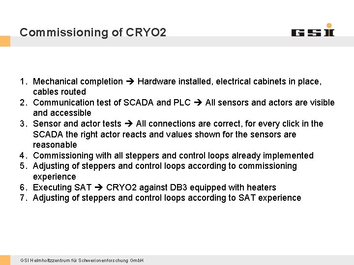 Commissioning of CRYO 2 1. Mechanical completion Hardware installed, electrical cabinets in place, cables